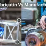 Fabricatin Vs Manufacturing