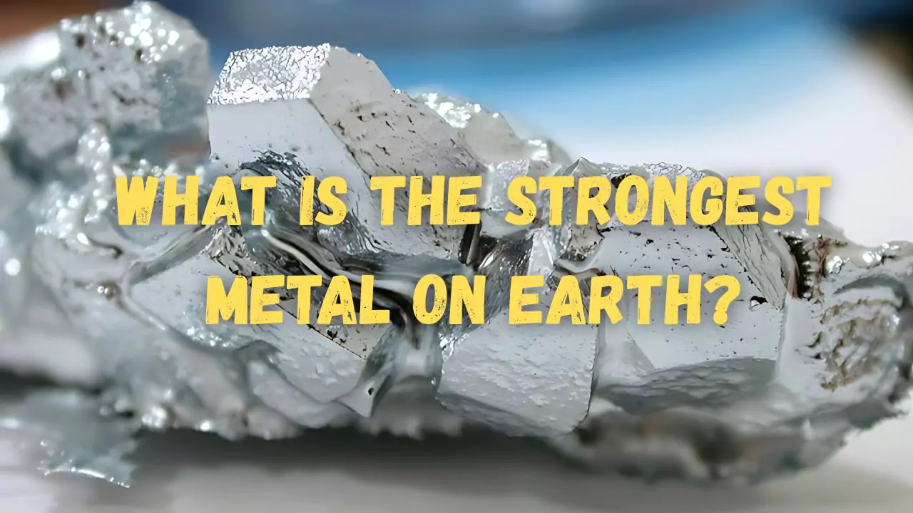 What is the Strongest Metal on Earth